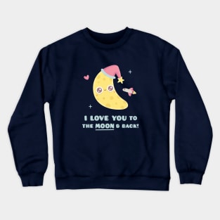 Cute I Love You To the Moon & Back Crewneck Sweatshirt